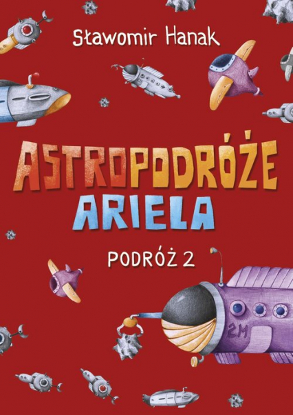 Astropodróże Ariela Podróż 2 - Sławomir Hanak | okładka