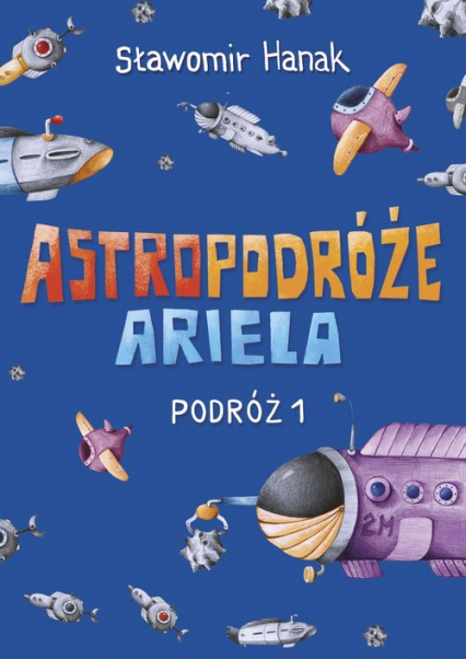 Astropodróże Ariela Podróż 1 - Sławomir Hanak | okładka