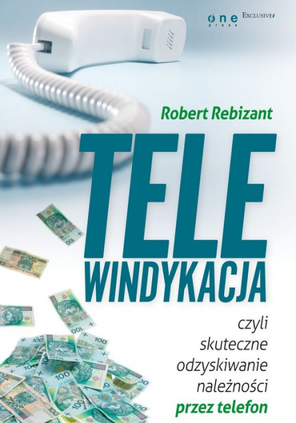 Telewindykacja, czyli skuteczne odzyskiwanie należności przez telefon - Robert Rebizant | okładka