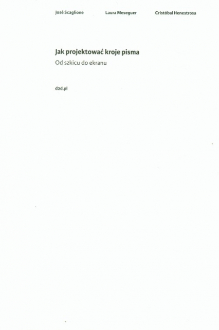 Jak projektować kroje pisma Od szkicu do ekranu - Henestrosa Cristóbal, Meseguer Laura, Scaglione José | okładka