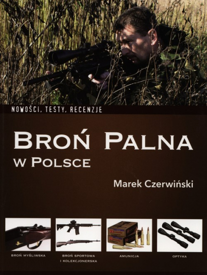Broń palna w Polsce Nowości, testy, recenzje - Marek Czerwiński | okładka