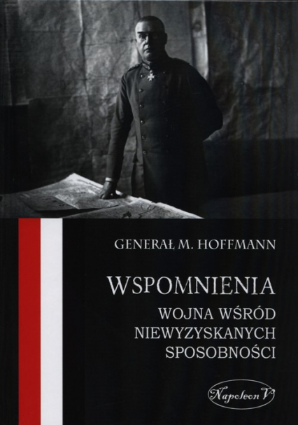 Wspomnienia Wojna wśród niewyzyskanych sposobności - Max Hoffmann | okładka