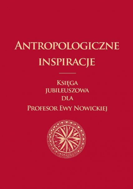 Antropologiczne inspiracje Księga jubileuszowa dla Profesor Ewy Nowickiej -  | okładka