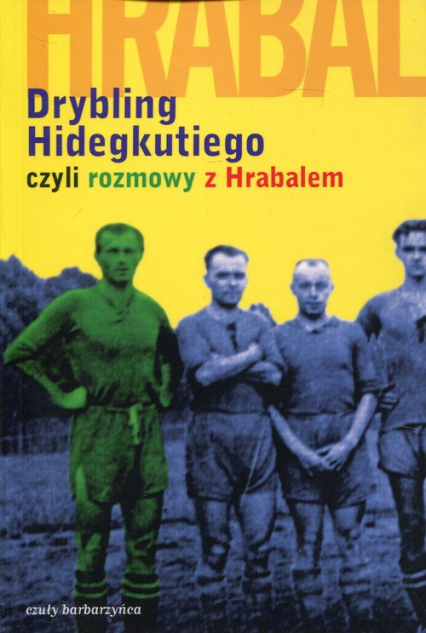 Drybling Hidegkutiego czyli rozmowy z Hrabalem - Laszlo Szigeti | okładka