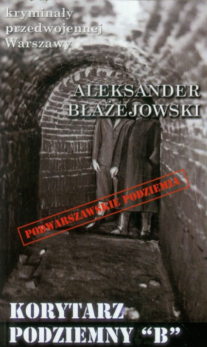 Korytarz podziemny B - Aleksander Błażejowski | okładka