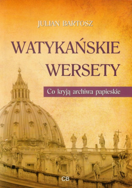 Watykańskie wersety Co kryją archiwa papieskie - Julian Bartosz | okładka