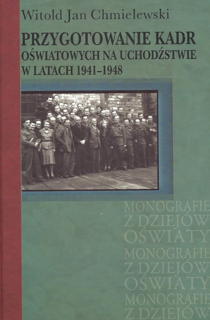 Przygotowanie kadr oświatowych na uchodźstwie w latach 1941-1948 - Chmielewski Witold Jan | okładka