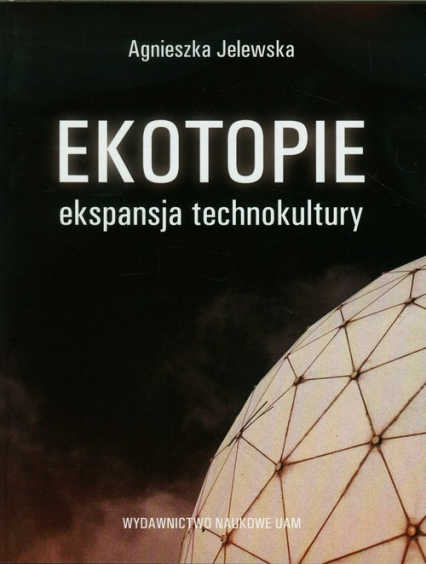 Ekotopie ekspansja technokultury - Agnieszka Jelewska | okładka