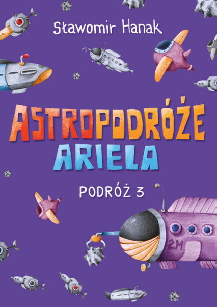Astropodróże Ariela Podróż 3 - Sławomir Hanak | okładka