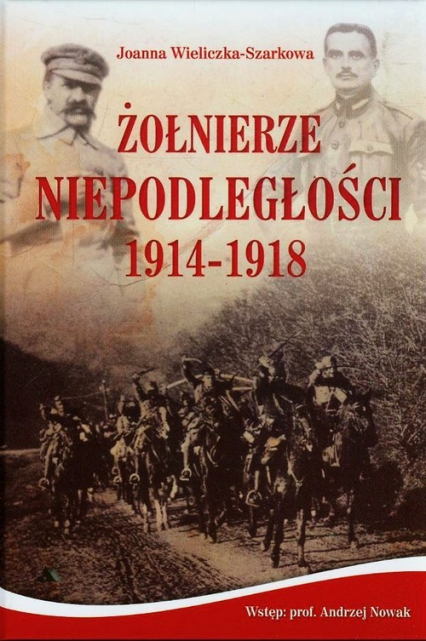 Żołnierze Niepodległości 1914-1918 + CD - Joanna  Wieliczka-Szarkowa | okładka