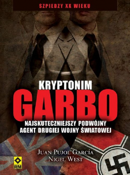 Kryptonim Garbo Najskuteczniejszy podwójny agent drugiej wojny światowej - Pujol Gracia Juan, West Nigel | okładka