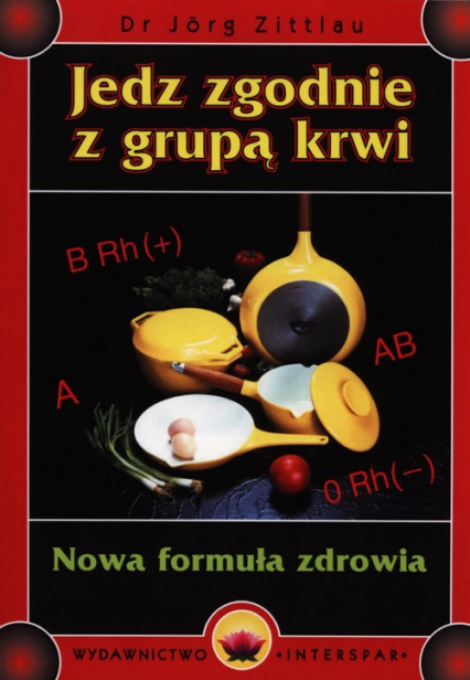 Jedz zgodnie z grupą krwi Nowa formuła zdrowia - Jorg Zittlau | okładka