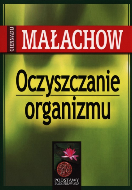 Oczyszczanie organizmu Podstawy samouzdrawiania - Giennadij Małachow | okładka