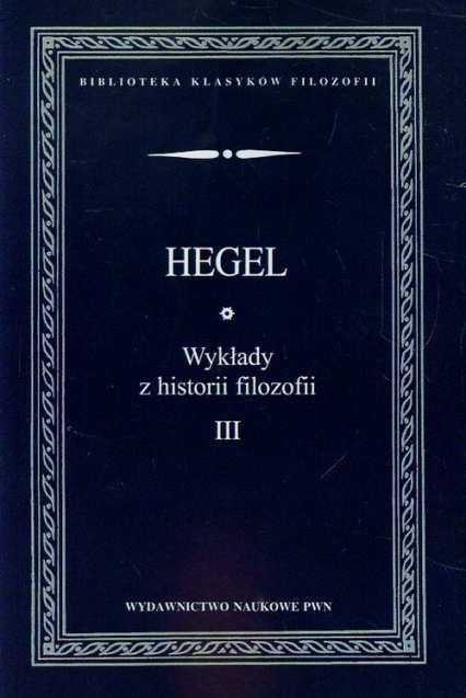 Wykłady z historii filozofii Tom 3 - Hegel Georg Wilhelm Friedrich | okładka