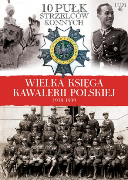 Wielka Księga Kawalerii Polskiej 1918-1939 10 Pułk Strzelców Konnych -  | okładka