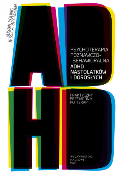 Psychoterapia poznawczo-behawioralna ADHD nastolatków i dorosłych Praktyczny przewodnik po terapii - Bramham Jessica, Young Susan | okładka