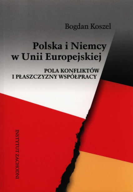 Polska i Niemcy w Unii Europejskiej Pola konfliktów i płaszczyzny współpracy - Koszel Bogdan | okładka