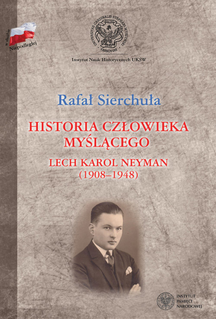 Historia człowieka myślącego Lech Karol Neyman (1908-1948) Biografia polityczna - Sierchuła Rafał | okładka