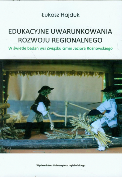 Edukacyjne uwarunkowania rozwoju regionalnego W świetle badań wsi Związku Gmin Jeziora Rożnowskiego - Łukasz Hajduk | okładka