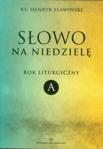 Słowo na niedzielę Rok liturgiczny A - Henryk Sławiński | okładka