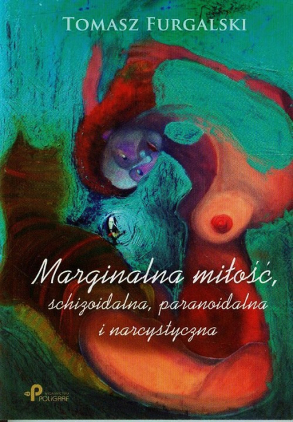 Marginalna miłość, schizoidalna, paranoidalna i narcystyczna - Tomasz Furgalski | okładka