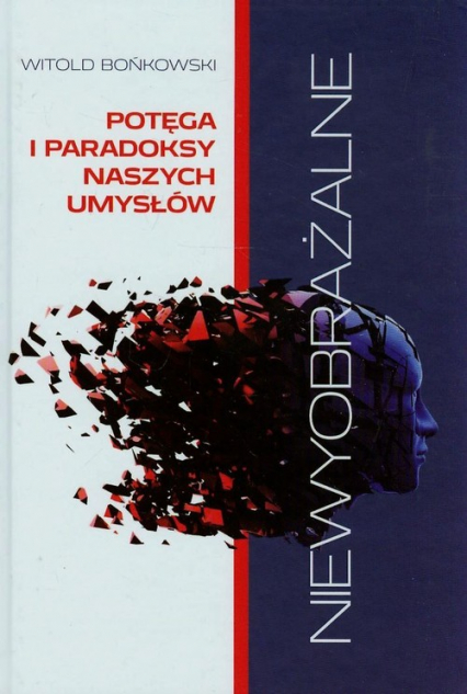 Niewyobrażalne Potęga i paradoksy naszych umysłów - Witold Bońkowski | okładka