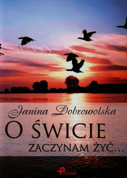 O świcie zaczynam żyć - Janina Dobrowolska | okładka
