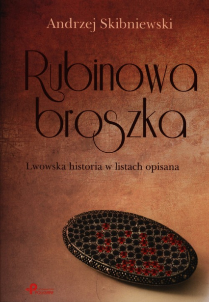 Rubinowa Broszka Lwowska historia w listach opisana - Andrzej Skibniewski | okładka