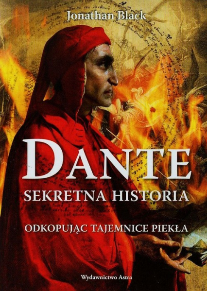 Dante Sekretna historia Odkopując tajemnice Piekła - Jonathan Black | okładka
