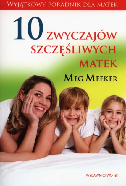 10 zwyczajów szczęśliwych matek - Meeker Meg | okładka