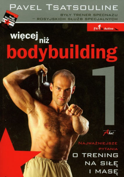 Więcej niż bodybuilding 1 Najważniejsze pytania o trening na siłę i masę - Pavel Tsatsouline | okładka