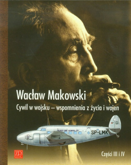 Cywil w wojsku Wspomnienia z życia i wojen Części 3 i 4 - Wacław Makowski | okładka