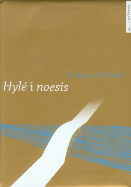 Hyle i noesis Trzy międzywojenne koncepcje literatury stosowanej - Łukasz Wróbel | okładka