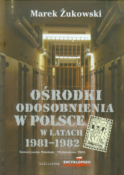 Ośrodki odosobnienia w Polsce w latach 1981-1982 - Marek Żukowski | okładka