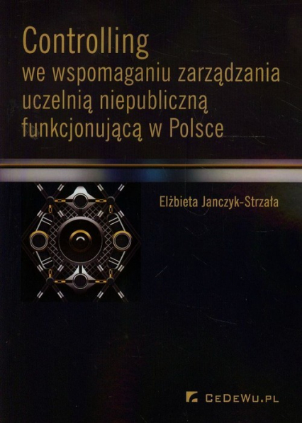 Controlling we wspomaganiu zarządzania uczelnią niepubliczną funkcjonującą w Polsce - Elżbieta Janczyk-Strzała | okładka