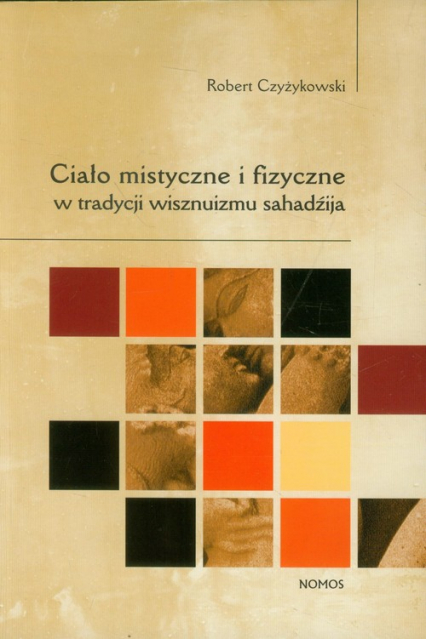 Ciało mistyczne i fizyczne w tradycji wisznuizmu sahadźija - Robert Czyżykowski | okładka