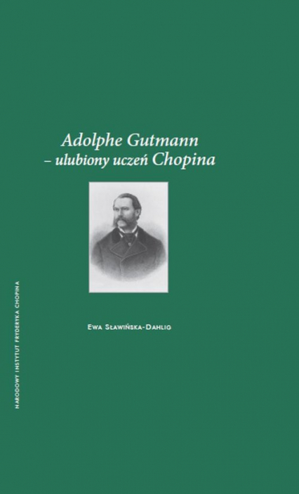 Adolphe Gutmann - ulubiony uczeń Chopina - Ewa Sławińska-Dahlig | okładka
