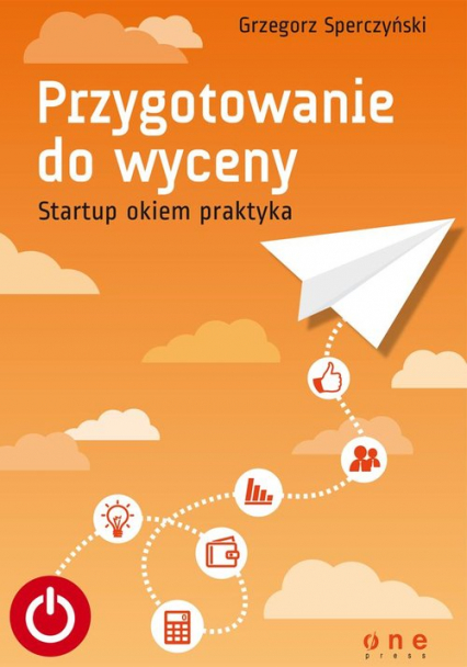 Przygotowanie do wyceny Startup okiem praktyka - Grzegorz Sperczyński | okładka