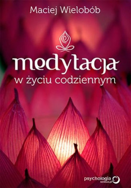 Medytacja w życiu codziennym - Maciej Wielobób | okładka
