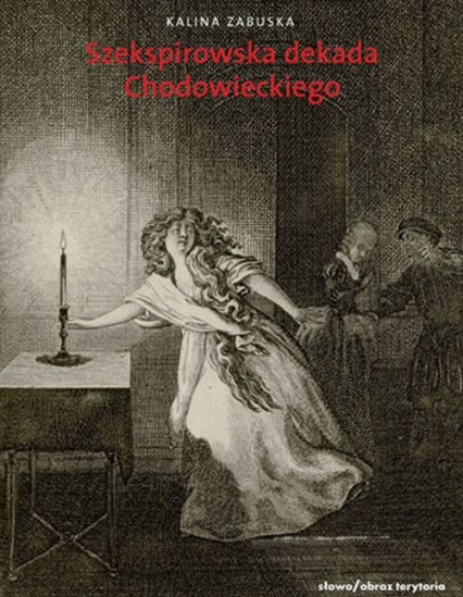 Szekspirowska dekada Lata 1778-1788 w twórczości Daniela Chodowieckiego - Kalina Zabuska | okładka