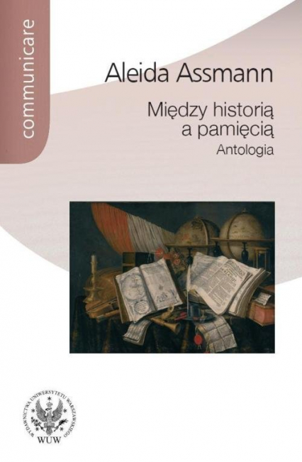 Między historią a pamięcią Antologia - Aleida Assmann | okładka