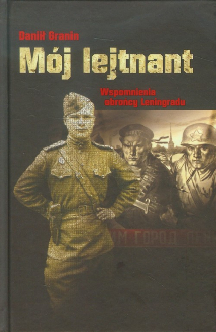 Mój lejtnant Wspomnienia obrońcy Leningradu - Daniił Granin | okładka