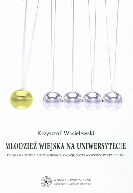 Młodzież wiejska na uniwersytecie Droga na studia, mechanizmy alokacji, postawy wobec kształcenia - Krzysztof Wasielewski | okładka