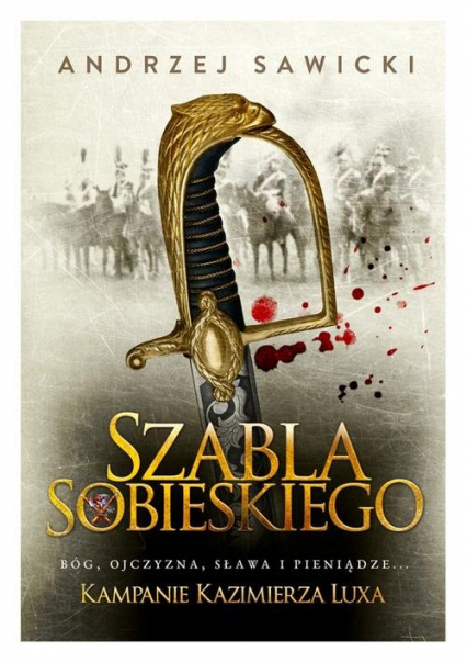 Kampanie Kazimierza Luxa 2 Szabla Sobieskiego - Andrzej Sawicki, Andrzej W. Sawicki | okładka