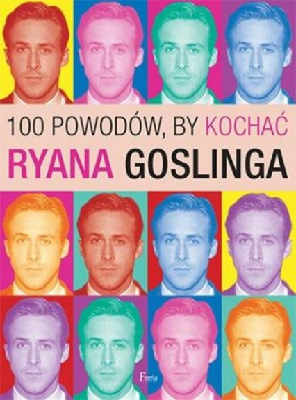 100 powodów, by kochać Ryana Goslinga - Joanna Benecke | okładka
