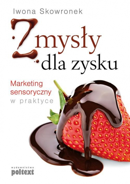 Zmysły dla zysku Marketing sensoryczny w praktyce - Iwona Skowronek | okładka