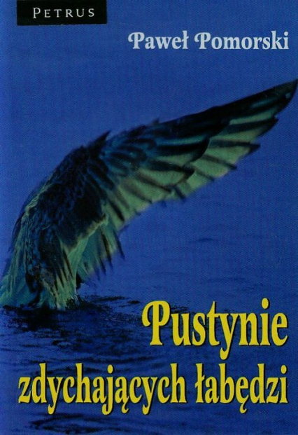 Pustynie zdychających łabędzi - Paweł Pomorski | okładka