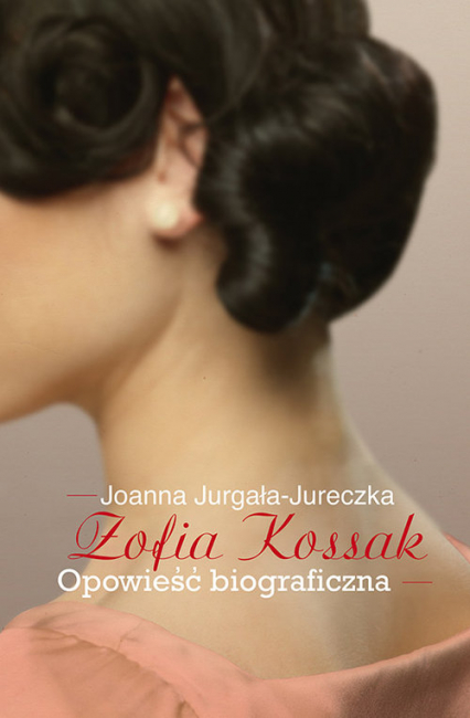 Zofia Kossak Opowieść biograficzna - Joanna Jurgała-Jureczka | okładka