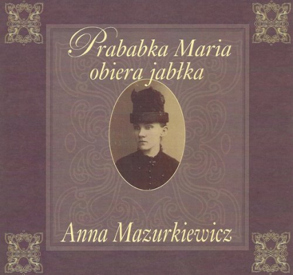 Prababka Maria obiera jabłka - Anna Mazurkiewicz | okładka