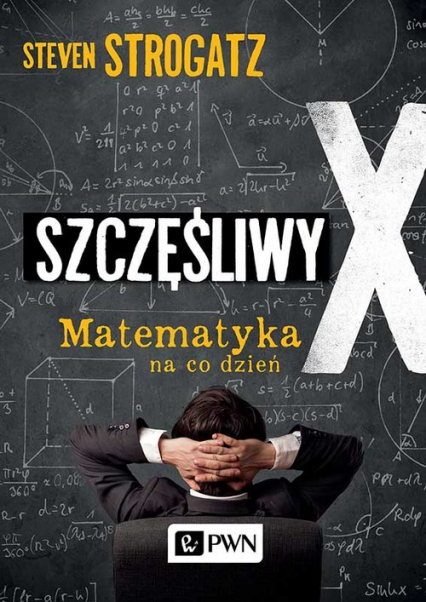Szczęśliwy X Matematyka na co dzień - Steven Strogatz | okładka